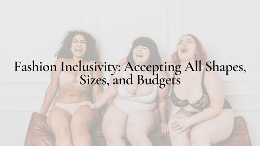 Fashion Inclusivity: Accepting All Shapes, Sizes, and Budgets