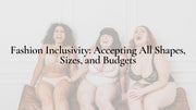 Fashion Inclusivity: Accepting All Shapes, Sizes, and Budgets