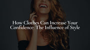 How Clothes Can Increase Your Confidence: The Influence of Style